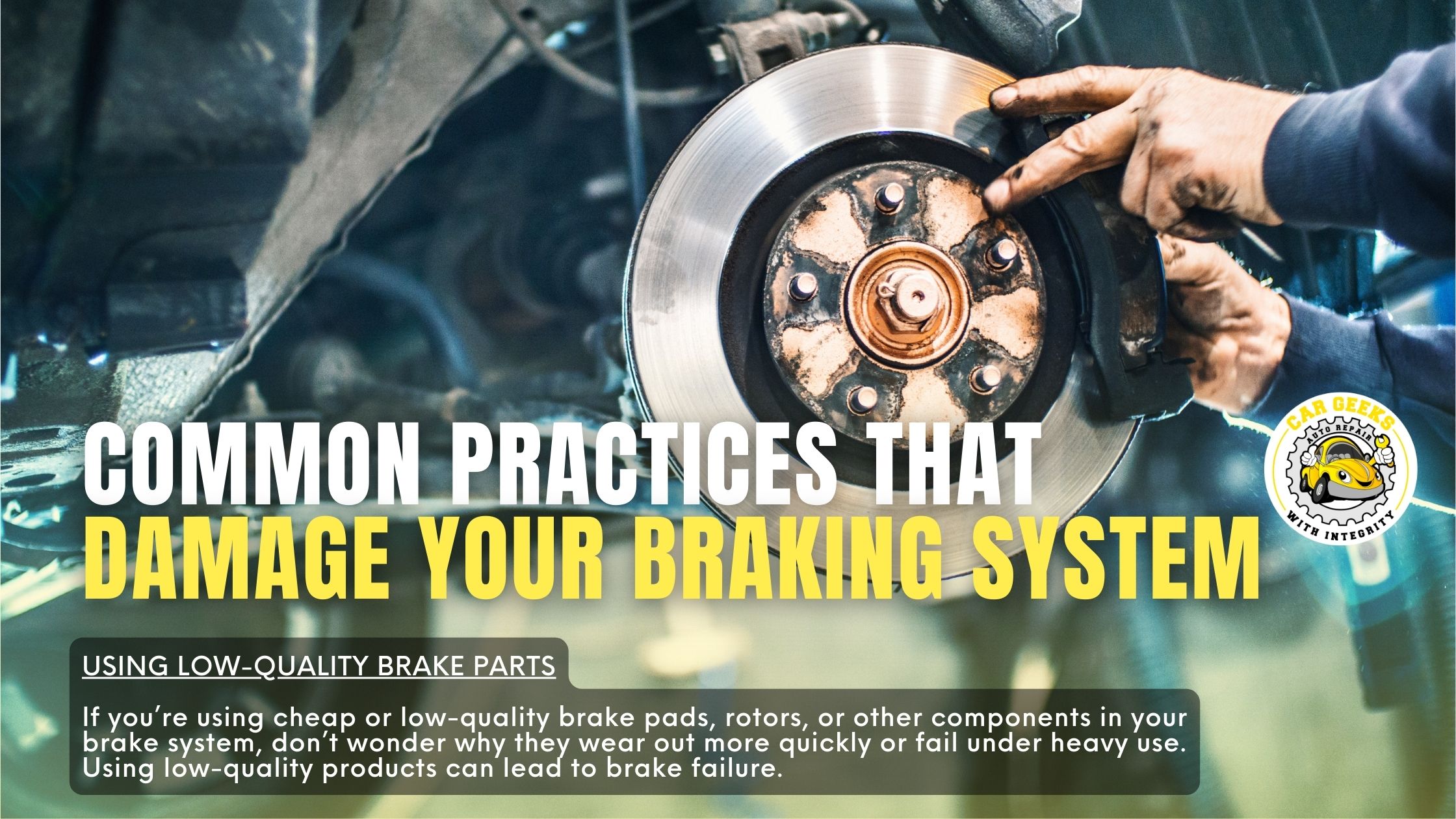 common practices that damages brake system low quality brakes