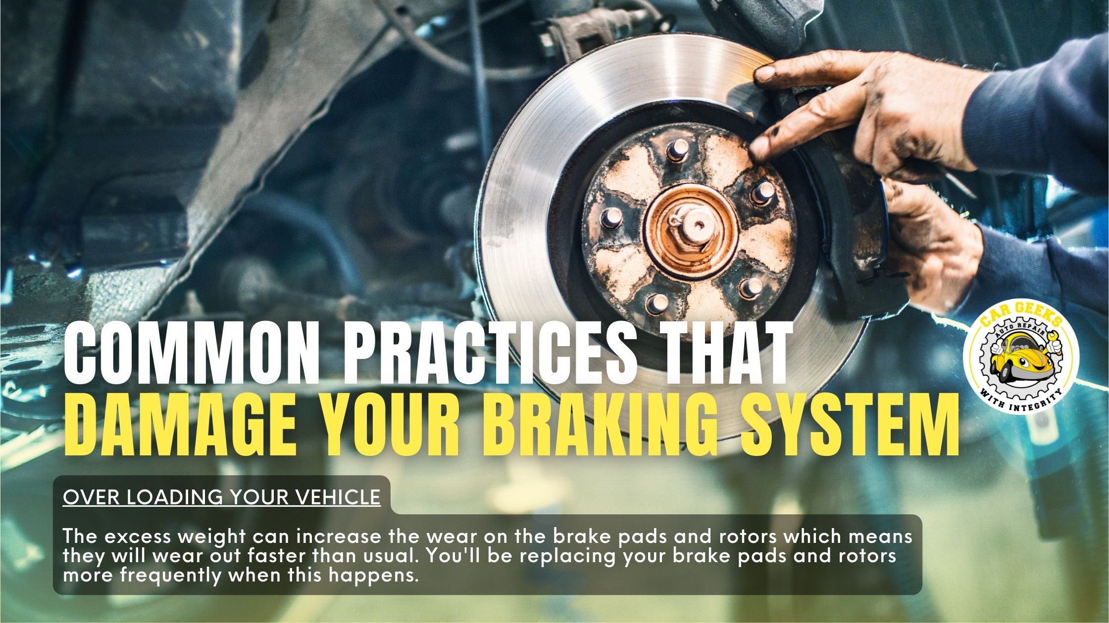 common practices that damages brake system overloading vehicle