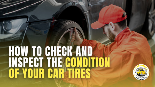 How to Check and Inspect the Condition of Your Car Tires