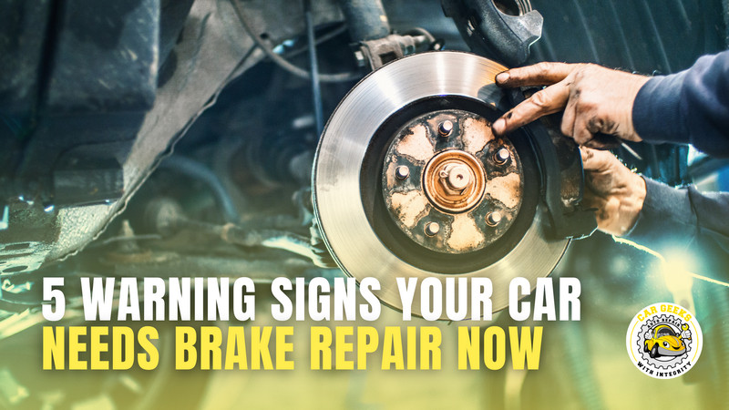 5 Warning Signs Your Car Needs Brake Repair Now